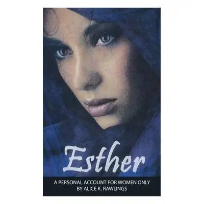 "Esther: A Personal Account for women only" - "" ("Rawlings Alice K.")