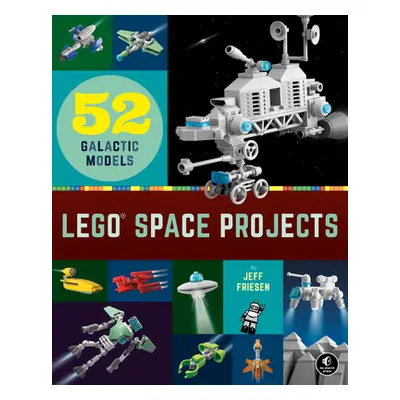 "Lego Space Projects: 52 Creative Models" - "" ("Friesen Jeff")