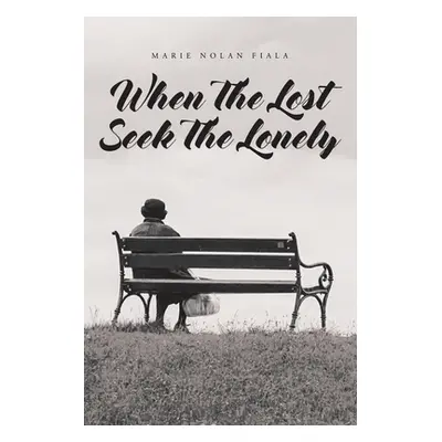 "When The Lost Seek The Lonely" - "" ("Fiala Marie Nolan")