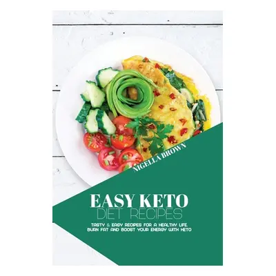 "Easy Keto Diet Recipes: Tasty & Easy Recipes for a Healthy Life. Burn Fat and Boost your Energy