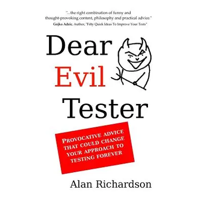 "Dear Evil Tester: Provocative Advice That Could Change Your Approach To Testing Forever" - "" (