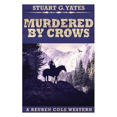 "Murdered By Crows: Large Print Edition" - "" ("Yates Stuart G.")