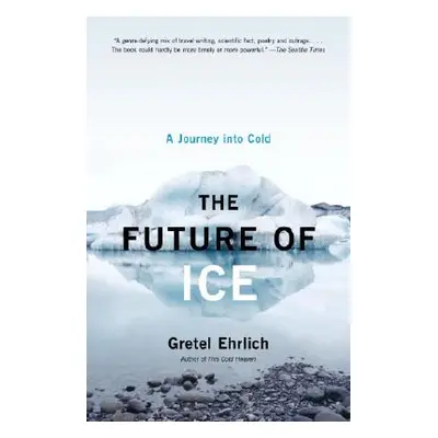 "The Future of Ice: A Journey Into Cold" - "" ("Ehrlich Gretel")