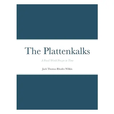 "The Plattenkalks: A fossil world frozen in time" - "" ("Wilkin Jack Thomas Rhodes")