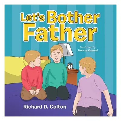 "Let's Bother Father" - "" ("Colton Richard D.")