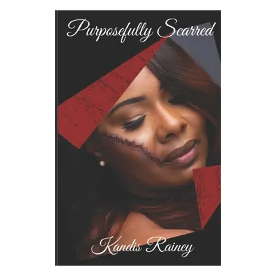 "Purposefully Scarred" - "" ("Rainey Kandis")