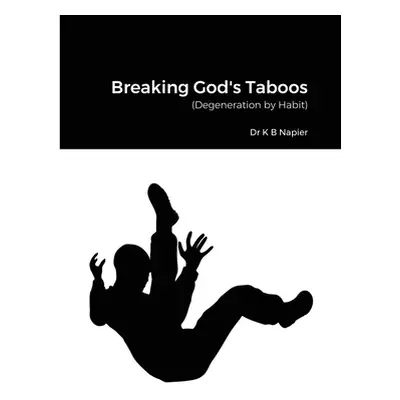 "Breaking God's Taboos: (Degeneration by Habit)" - "" ("Napier K. B.")