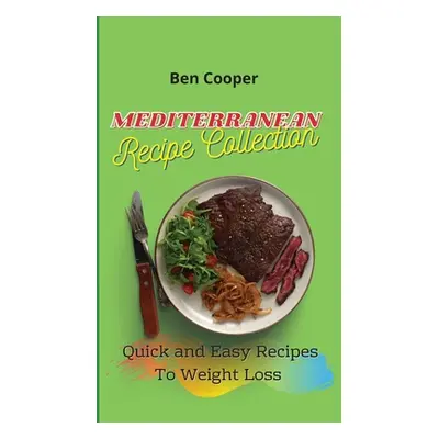 "Mediterranean Recipe Collection: Quick and Easy Recipes To Weight Loss" - "" ("Cooper Ben")