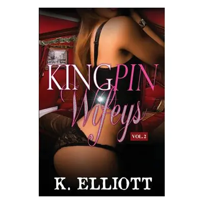 "Kingpin Wifeys Vol 2" - "" ("Elliott K.")