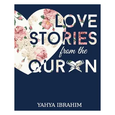 "Love Stories from the Qur'an" - "" ("Ibrahim Yahya Adel")