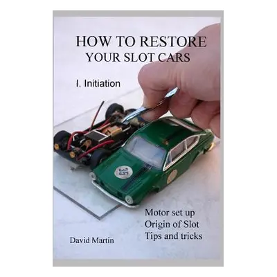 "How to Restore Your Slot Cars. I. Initiation." - "" ("Martin David")