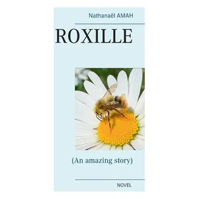 "Roxille: (An amazing story)" - "" ("Amah Nathanal")