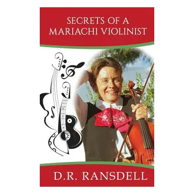 "Secrets of a Mariachi Violinist" - "" ("Ransdell D. R.")