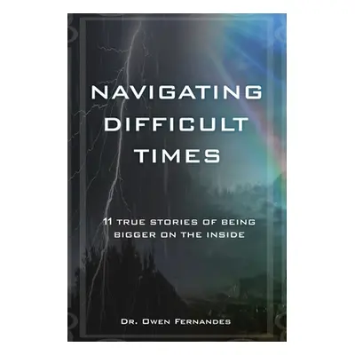 "Navigating Difficult Times: 11 True Stories of Being Bigger on the Inside" - "" ("Fernandes Owe