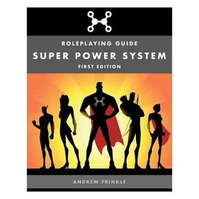 "Super Power System: Roleplaying Guide" - "" ("Frinkle Andrew")