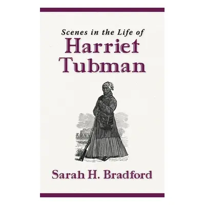 "Scenes in the Life of Harriet Tubman (New Edition)" - "" ("Bradford Sarah H.")