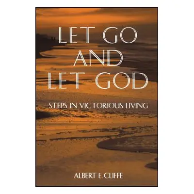 "Let Go and Let God: Steps in Victorious Living" - "" ("Cliffe Albert")