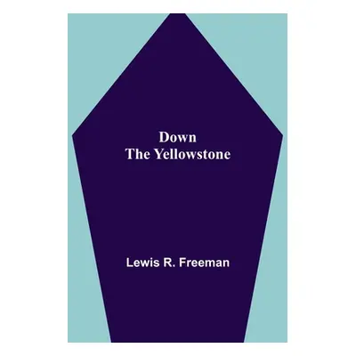 "Down the Yellowstone" - "" ("R. Freeman Lewis")