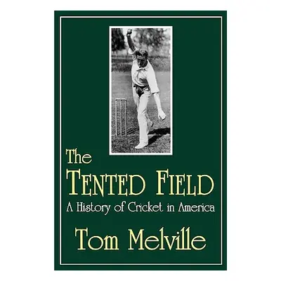 "The Tented Field: A History of Cricket in America" - "" ("Melville Tom")