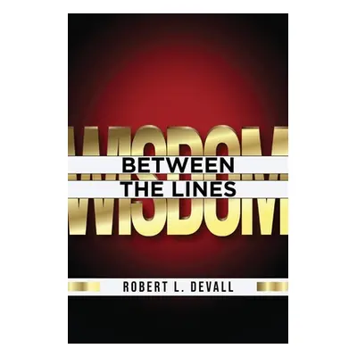 "Wisdom: Between the Lines" - "" ("Devall Robert L.")