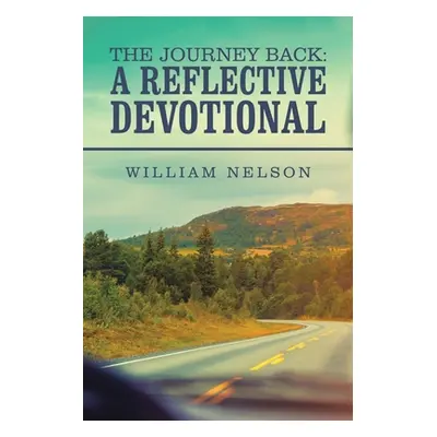 "The Journey Back: a Reflective Devotional" - "" ("Nelson William Layton")