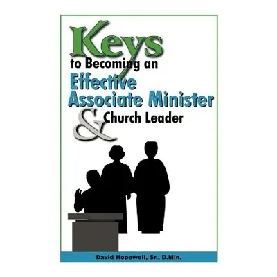 "Keys to Becoming an Effective Associate Minister & Church Leader" - "" ("Hopewell David Sr.")