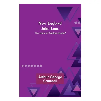 "New England Joke Lore: The Tonic of Yankee Humor" - "" ("George Crandall Arthur")