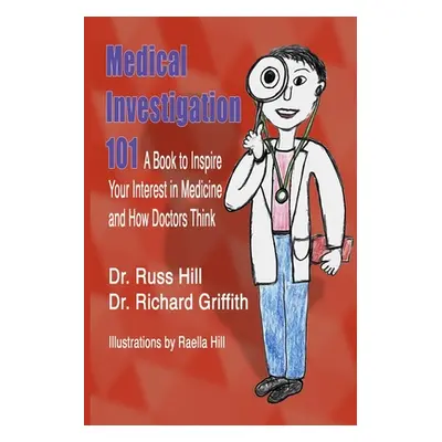 "Medical Investigation 101: A Book to Inspire Your Interest in Medicine and How Doctors Think" -