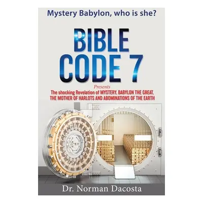 "BIBLE CODE 7 presents The shocking Revelation of MYSTERY, BABYLON THE GREAT, THE MOTHER OF HARL