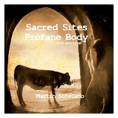 "Sacred Sites, Profane Body (2nd edition)" - "" ("Sotelano Martin")