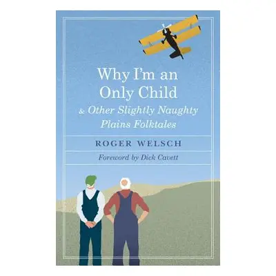 "Why I'm an Only Child and Other Slightly Naughty Plains Folktales" - "" ("Welsch Roger L.")