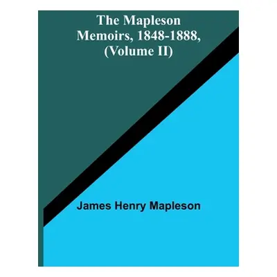 "The Mapleson Memoirs, 1848-1888, (Volume II)" - "" ("Henry Mapleson James")