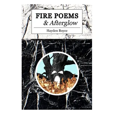 "FIRE POEMS and Afterglow" - "" ("Boyce Hayden")