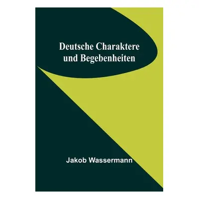 "Deutsche Charaktere und Begebenheiten" - "" ("Wassermann Jakob")