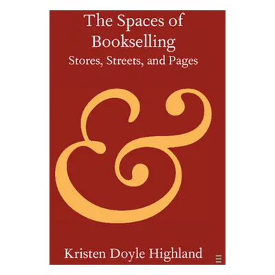 "The Spaces of Bookselling: Stores, Streets, and Pages" - "" ("Highland Kristen Doyle")