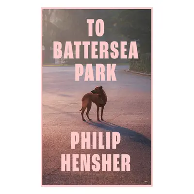 "To Battersea Park" - "" ("Hensher Philip")