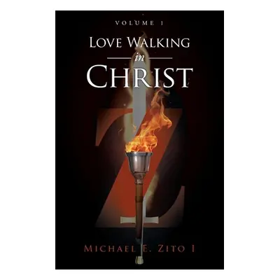 "Love Walking in Christ: Volume 1" - "" ("Zito I. Michael E.")