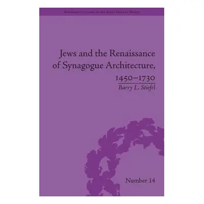 "Jews and the Renaissance of Synagogue Architecture, 1450-1730" - "" ("Stiefel Barry L.")