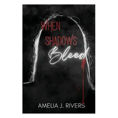 "When Shadows Bleed" - "" ("Rivers Amelia J.")