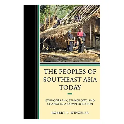 "The Peoples of Southeast Asia Today: Ethnography, Ethnology, and Change in a Complex Region" - 