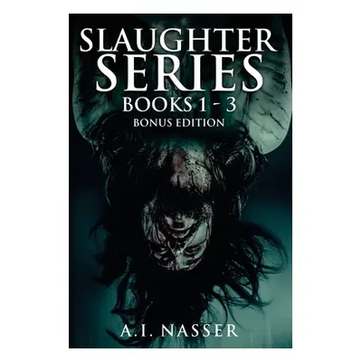 "Slaughter Series Books 1 - 3 Bonus Edition: Scary Horror Story with Supernatural Suspense" - ""