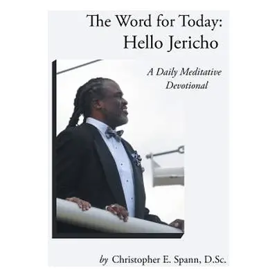 "The Word for Today: Hello Jericho: A Daily Meditative Devotional" - "" ("Spann D. Sc Christophe