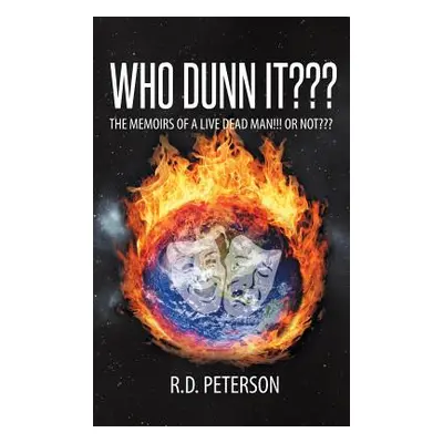 "Who Dunn It The Memoirs of a Live Dead Man!!! Or Not" - "" ("Peterson R. D.")