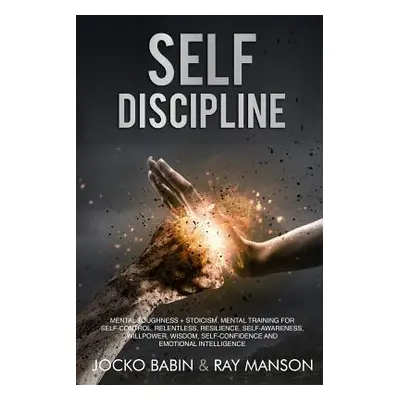 "Self-Discipline: This Book Includes: Mental Toughness + Stoicism. Mental Training for Self-Cont