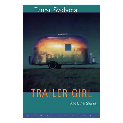 "Trailer Girl and Other Stories" - "" ("Svoboda Terese")