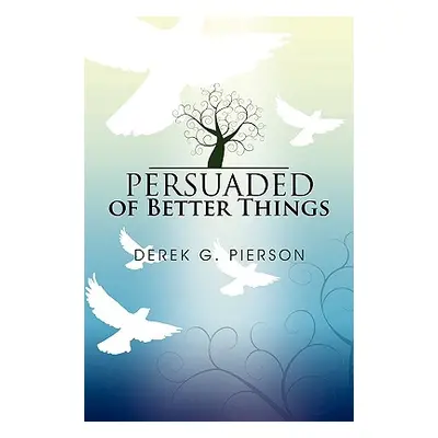 "Persuaded of Better Things" - "" ("Pierson Derek G.")