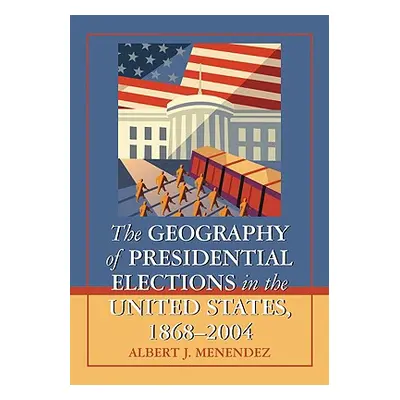 "The Geography of Presidential Elections in the United States, 1868-2004" - "" ("Menendez Albert