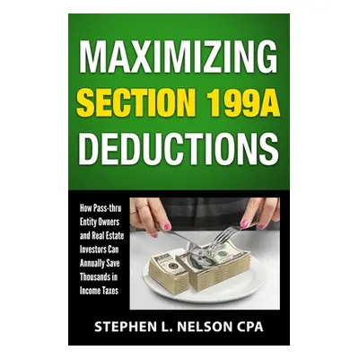 "Maximizing Section 199A Deductions: How Pass-through Entity Owners and Real Estate Investors Ca