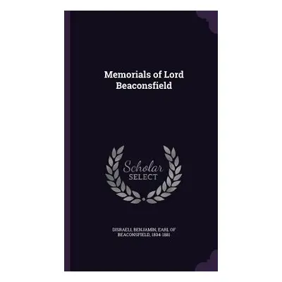 "Memorials of Lord Beaconsfield" - "" ("Disraeli Benjamin Earl of Beaconsfield")