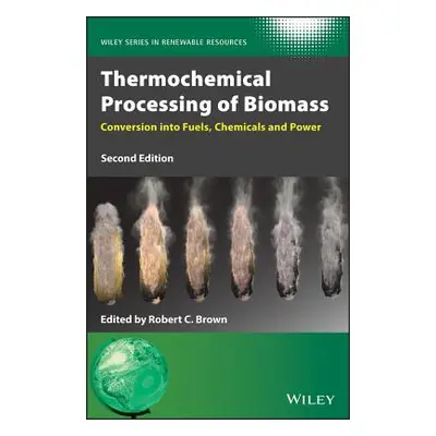 "Thermochemical Processing of Biomass: Conversion Into Fuels, Chemicals and Power" - "" ("Brown 